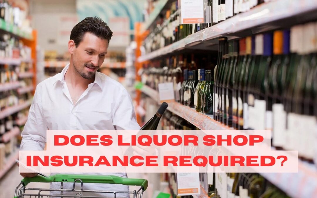 Liquor-Shop: How Insurance Can Help Safeguard Your Business