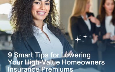 9 Smart Tips for Lowering Your High-Value Homeowners Insurance Premiums